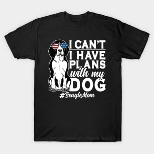 I Can't I Have Plans With My Dog Beagle Mom T-Shirt